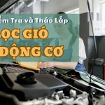 Hướng Dẫn Kiểm Tra và Tháo Lắp Lọc Gió Động Cơ