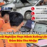 Học nghề sửa chữa ô tô tại EAC – Trải nghiệm thực hành xưởng lớn, đảm bảo thu nhập